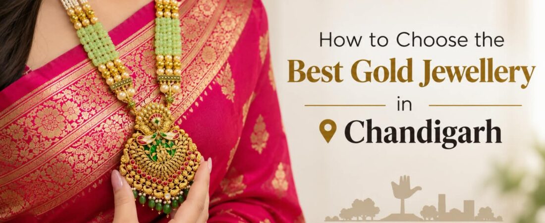 How to Choose the Best Gold Jewellery in Chandigarh